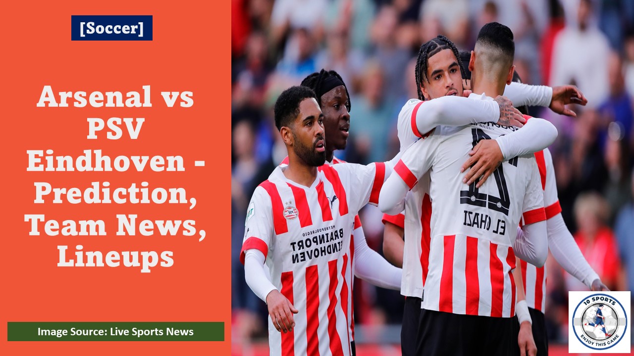 Arsenal vs PSV Eindhoven - Prediction, Team News, Lineups Featured Image