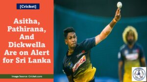 Asitha, Pathirana, And Dickwella Are on Alert for Sri Lanka Featured Image