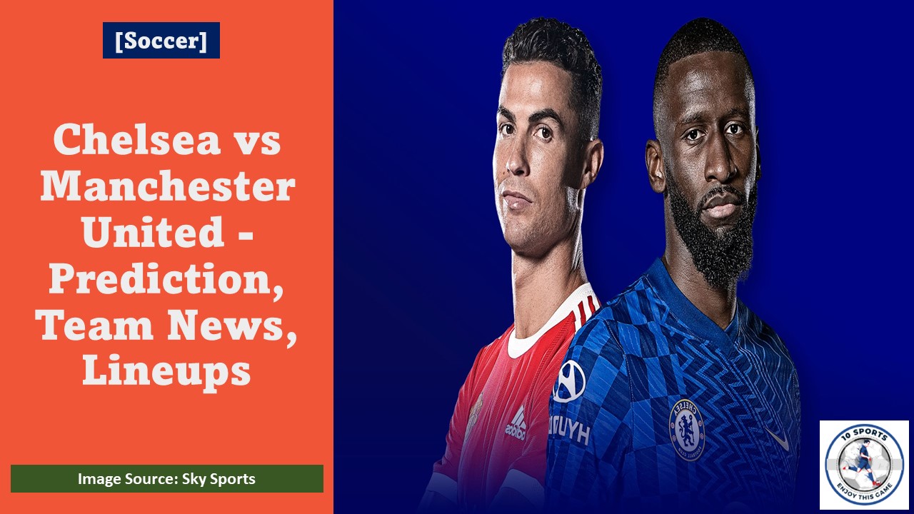 Chelsea vs Manchester United - Prediction, Team News, Lineups Featured Image