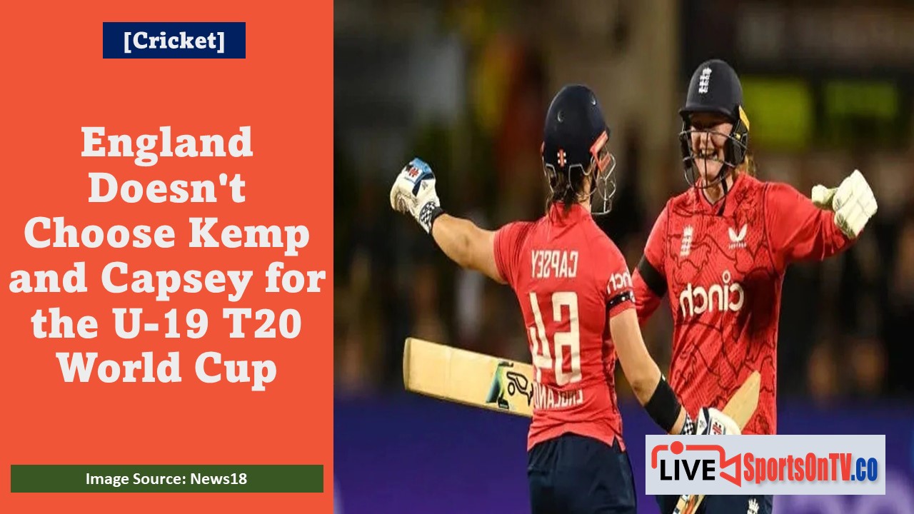 England Doesn't Choose Kemp and Capsey for the U-19 T20 World Cup Featured Image