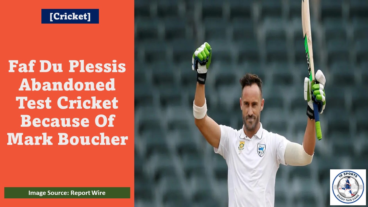 Faf Du Plessis Abandoned Test Cricket Because Of Mark Boucher Featured Image