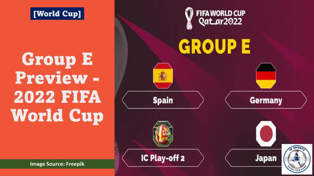Group E Preview 2022 Fifa World Cup 10sportslive